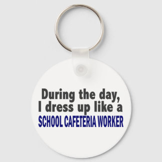 During The Day I Dress Up School Cafeteria Worker Key Ring