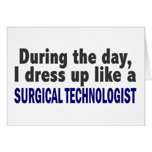 During The Day I Dress Up Surgical Technologist
