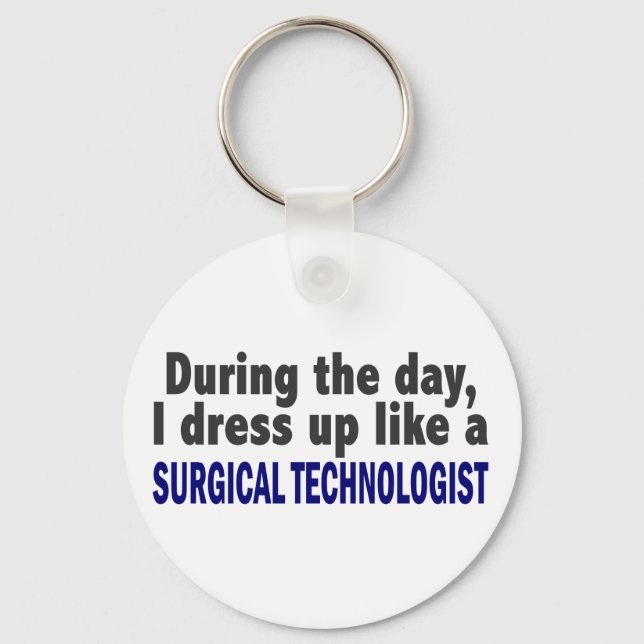 During The Day I Dress Up Surgical Technologist Key Ring (Front)