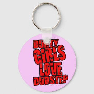 DURTY GIRLS LOVE DUBSTEP KEY RING