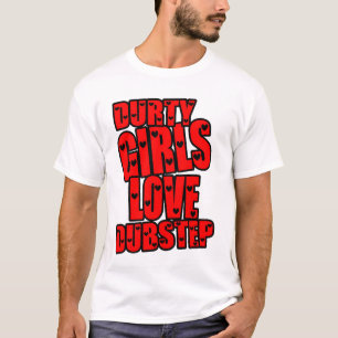 DURTY GIRLS LOVE DUBSTEP T-Shirt
