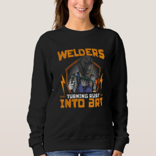 Dust Into Art Welding Iron Worker Metalwork Weld W Sweatshirt