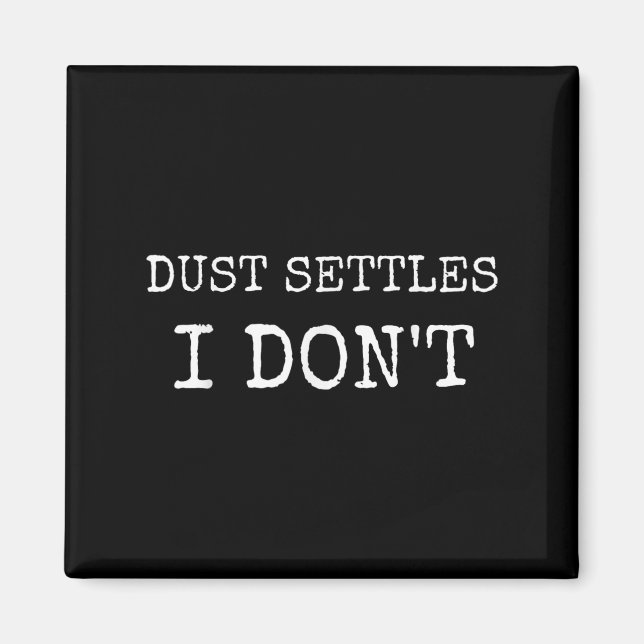 Dust Settles I Dont Pun Never Settle Motivation S  Magnet (Front)