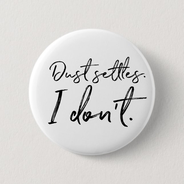 Dust Settles. I Don't. Typography 6 Cm Round Badge (Front)