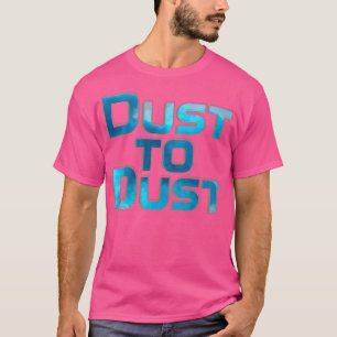 Dust to Dust T-Shirt