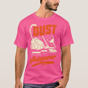 Dust Whisperer Housekeeping Housekeeper Gift  T-Shirt