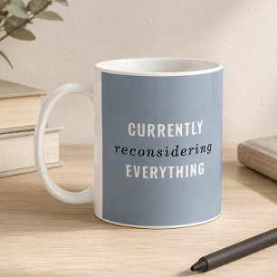 Dusty Blue Currently Reconsidering Everything Coffee Mug