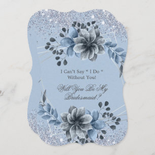 Dusty Blue Floral  You Be My Bridesmaid Invitation