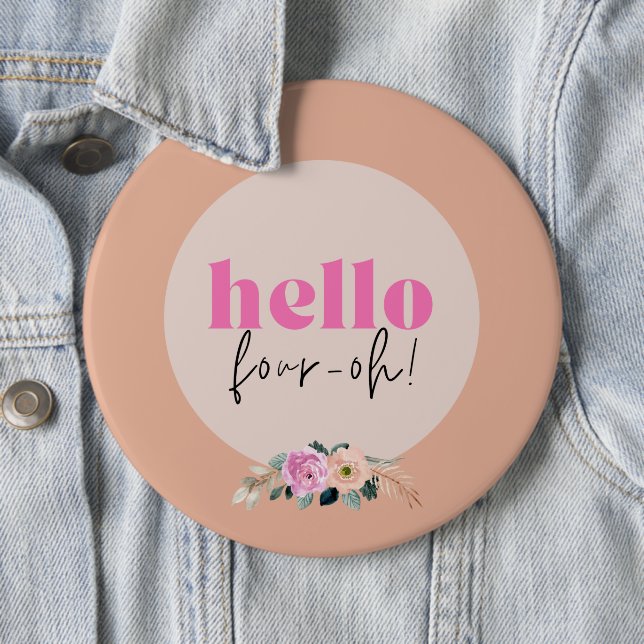 Dusty Rose floral retro "Hello four-oh!"  6 Cm Round Badge (In Situ)