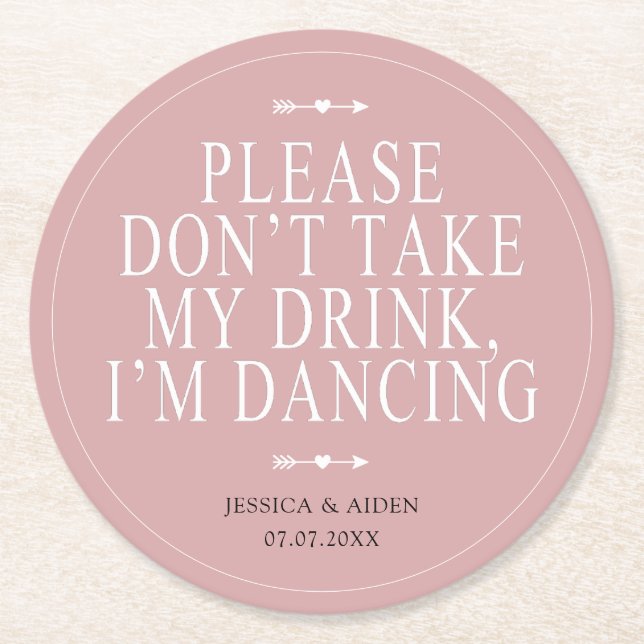 Dusty Rose Please Don't Take My Drink Im Dancing Round Paper Coaster (Front)