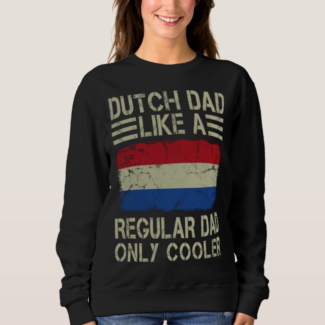 Dutch Dad Like a Regular Dad Only Cooler  Dad Sweatshirt (Front)