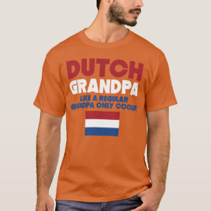 Dutch Grandpa Like A Regular Grandpa Only Cooler T-Shirt