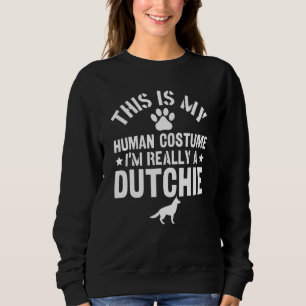 Dutch Shepherd This Is My Human Costume I'm Really Sweatshirt