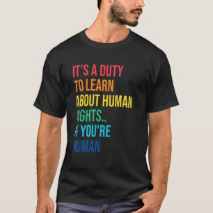 Duty To Learn Human Rights Sayings Social Justice  T-Shirt