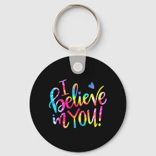 Dye I Believe In You Teacher Testing Day Gift Key Ring