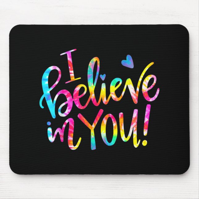Dye I Believe In You Teacher Testing Day Gift  Mouse Pad (Front)