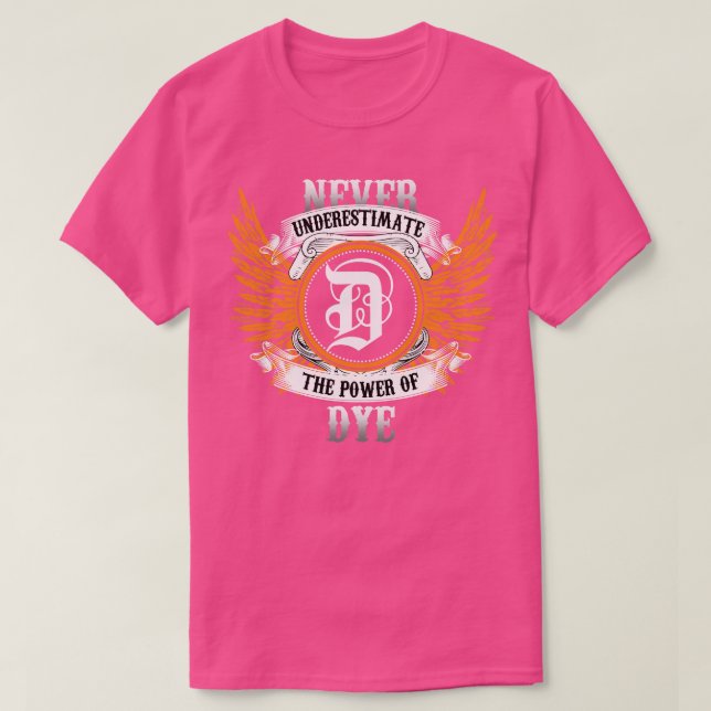 Dye Name Shirt Never Underestimate The Power Of Dy (Design Front)
