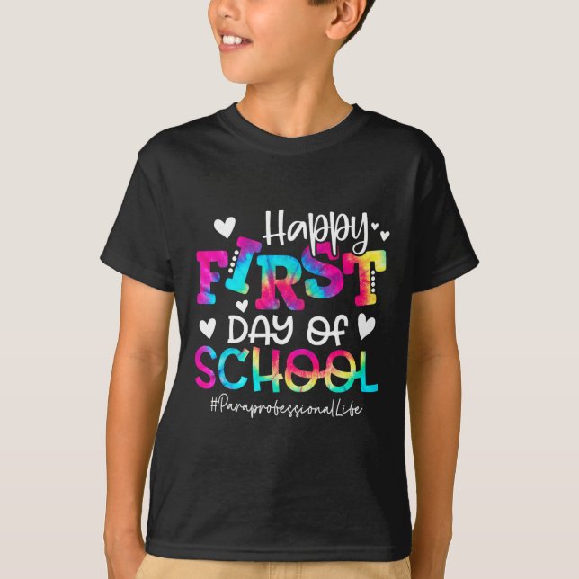 Dye Paraprofessional Happy First Day Of School Fun T-Shirt (Front)