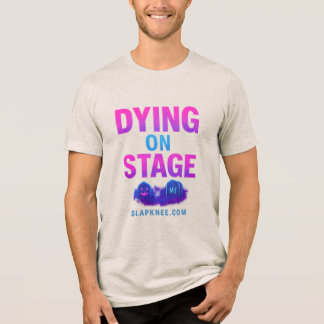Dying on Stage Tri-Blend T-Shirt Shirt