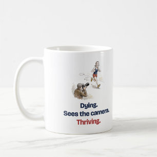 Dying Sees the Camera Thriving Funny Woman Runner Coffee Mug
