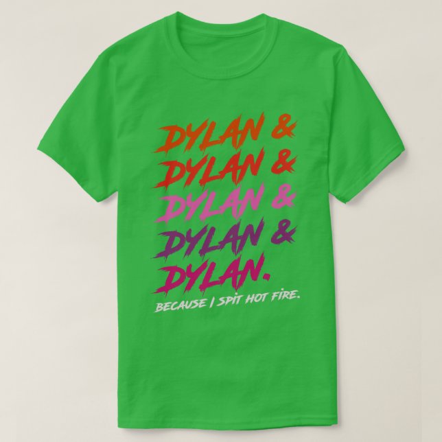 Dylan Because I Spit Hot Fire T-Shirt (Design Front)