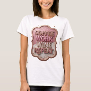 Dynamic Gold COFFEE WORK WINE REPEAT T-Shirt