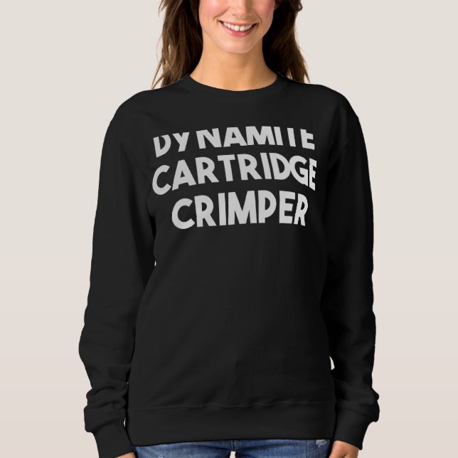 Dynamite Cartridge Crimper 1 Sweatshirt (Front)