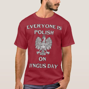 Dyngus Day Capital  Poland Eagle Everyone Is T-Shirt