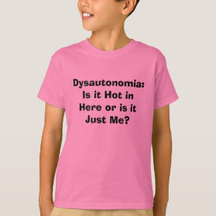 Dysautonomia:Is it Hot in Here or is it Just Me? T-Shirt