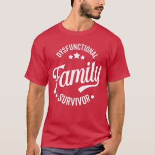 Dysfunctional Family Survivor Funny Sarcastic Fami T-Shirt