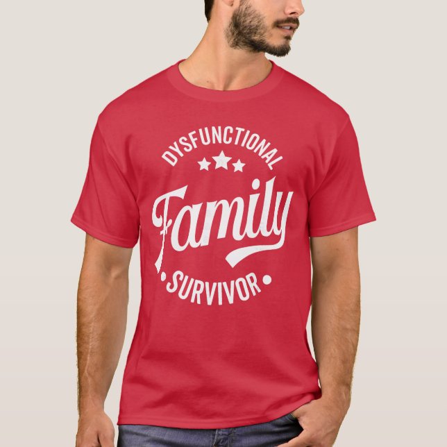 Dysfunctional Family Survivor Funny Sarcastic Fami T-Shirt (Front)