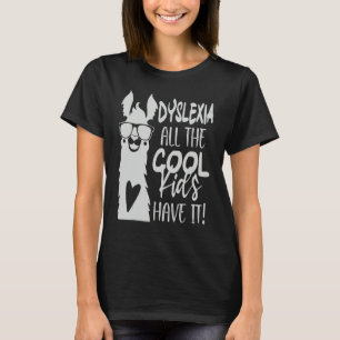 Dyslexia All The Cool Kids Have It  Awareness Llam T-Shirt
