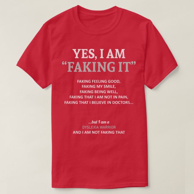 Dyslexia Awareness I Am Faking It In This Family W T-Shirt (Design Front)