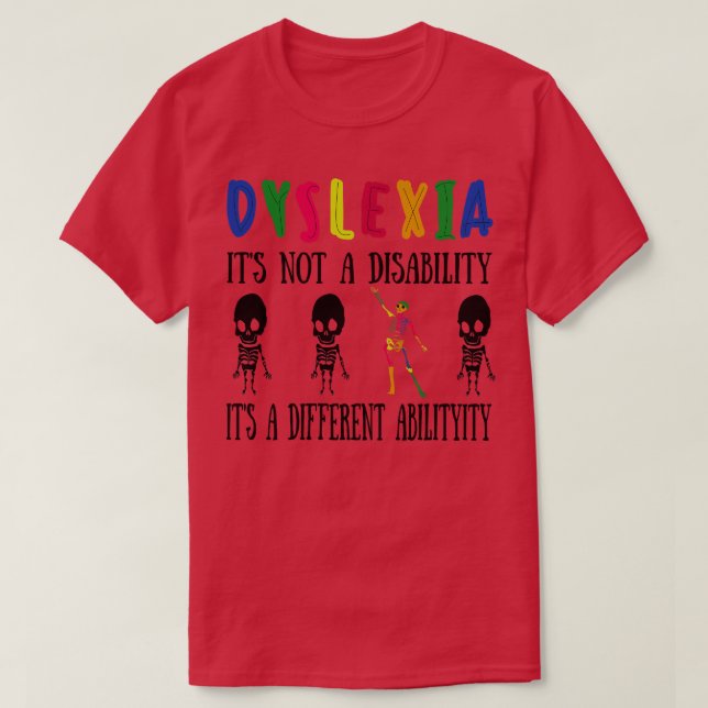 Dyslexia its not disability its a different abilit T-Shirt (Design Front)