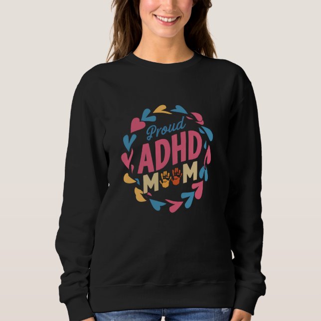 Dyslexia Proud ADHD Mum ADHD Awareness Autism Sweatshirt (Front)