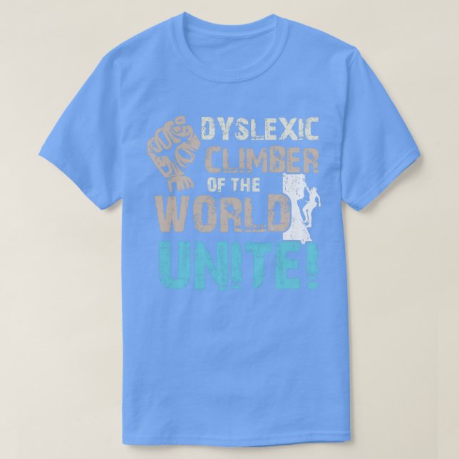Dyslexic Climber Of The World Unite T-Shirt (Design Front)