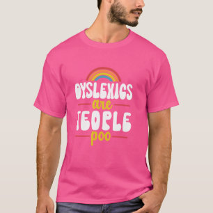 Dyslexics Are Teople Poo Awareness Dyslexic Dyslex T-Shirt