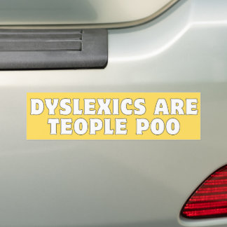 Dyslexics Are Teople Poo Bumper Sticker