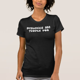 Dyslexics Are Teople Poo T-Shirt