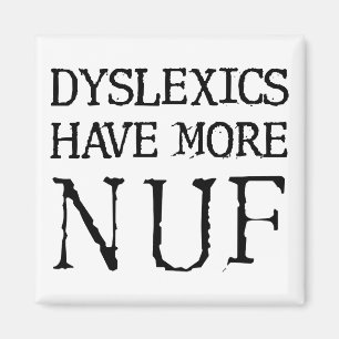 Dyslexics Have More Nuf Fun Funny Fridge Magnet