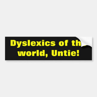 Dyslexics of the world bumper sticker