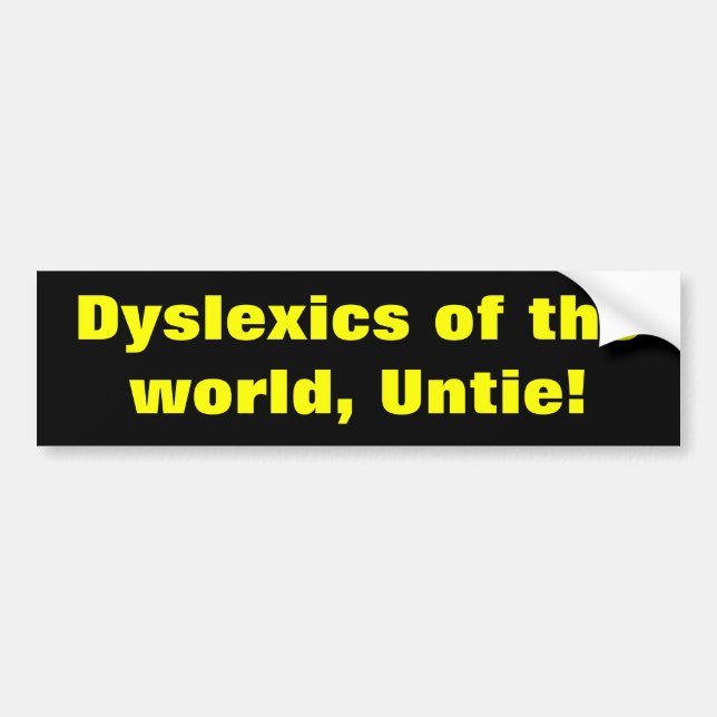 Dyslexics of the world bumper sticker (Front)