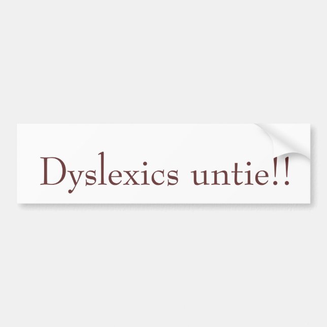 Dyslexics untie!! bumper sticker (Front)