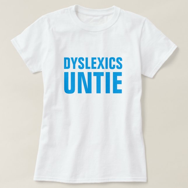 Dyslexics Untie T-Shirt (Design Front)