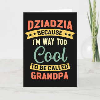 Dziadzia Because I'm Too Cool To Be Called Grandpa Card