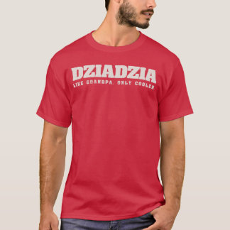 Dziadzia Like Grandpa Only Cooler Polish Grandfath T-Shirt