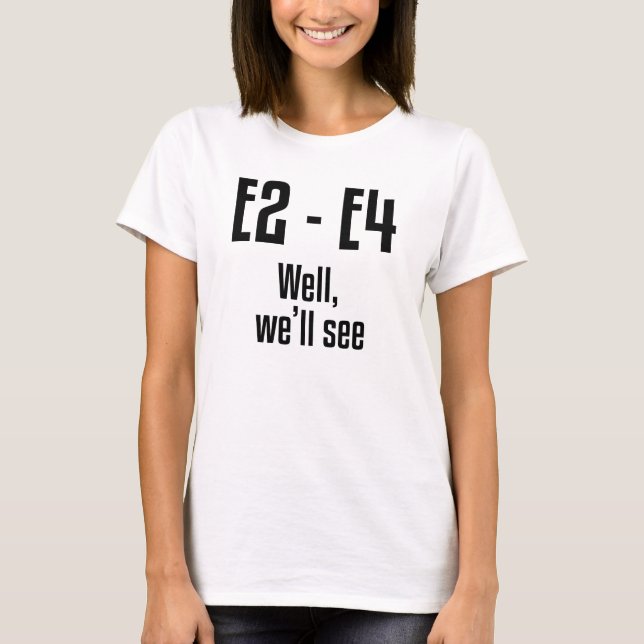 E2 - E4 Well, We'll See T-Shirt (Front)