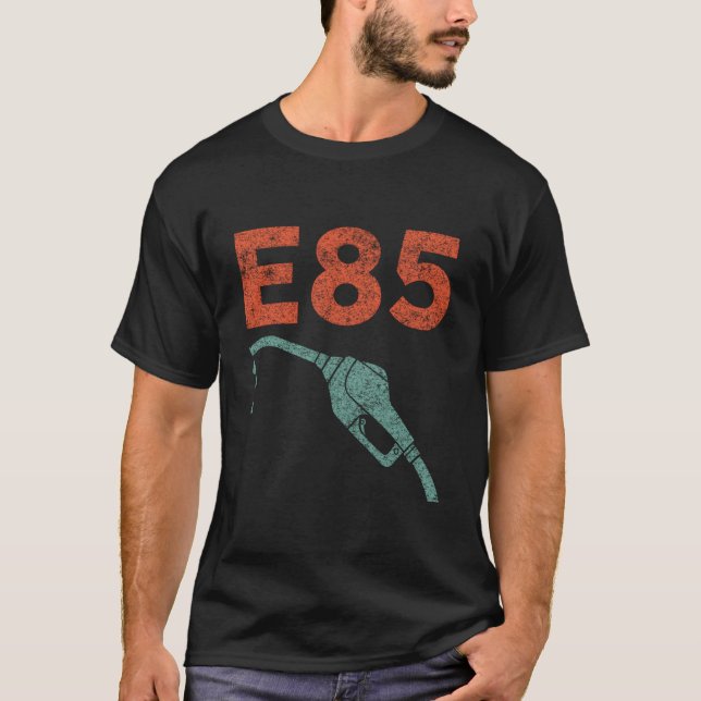 E85 Fun Ethanol Blend Flex Fuel For The Car Enthus T-Shirt (Front)