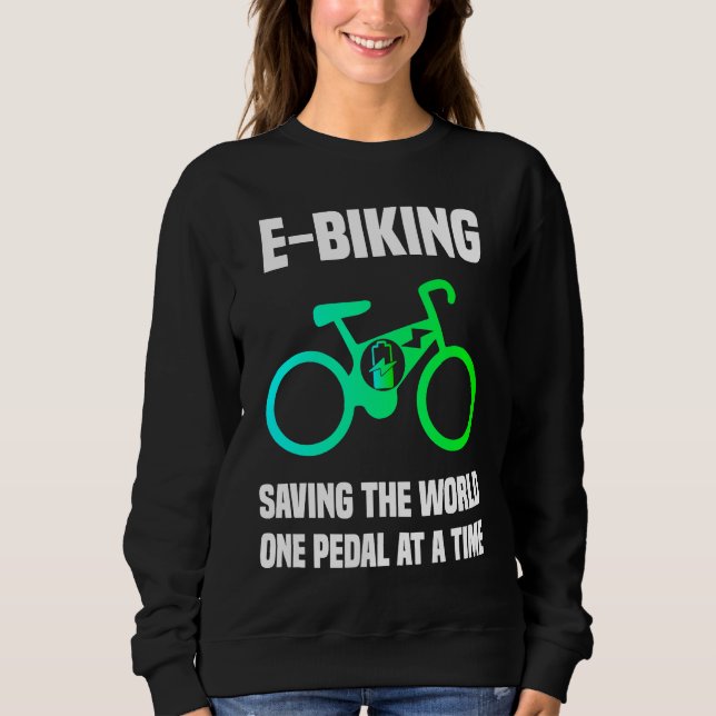 E Bike   E Biking Pedal Saying Joke Electric Bike Sweatshirt (Front)