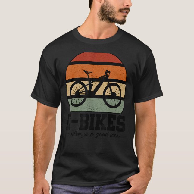 E Bike Is Always A Good Idea Mountainbike E Bike R T-Shirt (Front)